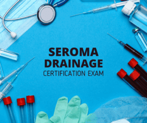 Seroma Drainage Certification Exam